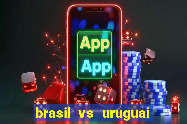 brasil vs uruguai ao vivo multicanais